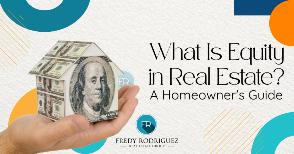 What Is Equity in Real Estate? A Homeowner's Guide